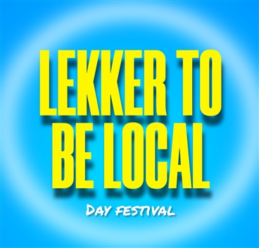 LEKKER TO BE LOCAL - DAY FESTIVAL
